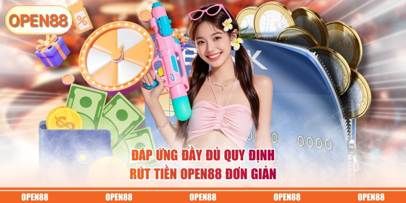 Đáp ứng đầy đủ quy định rút tiền OPEN88 đơn giản